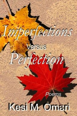 Imperfections Versus Perfection: Poems by Omari, Kesi M.