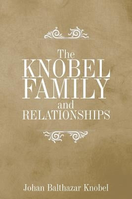 The Knobel Family and Relationships by Knobel, Johan Balthazar