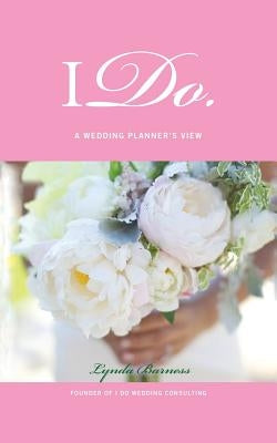 I Do: A Wedding Planner'S View by Barness, Lynda