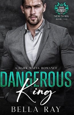 Dangerous King: A Dark Mafia Romance by Ray, Bella