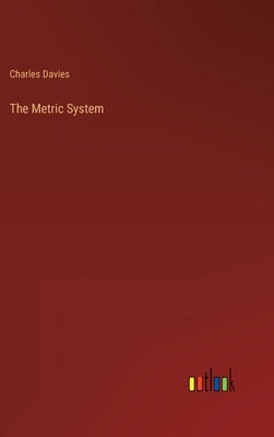 The Metric System by Davies, Charles