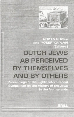 Dutch Jews as Perceived by Themselves and by Others by Brasz, Chaya