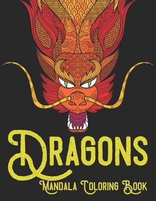 Dragons Mandala Coloring Book: Adult coloring book with 60 dragon patterns and mandala pages to color by Media, Chalkboard