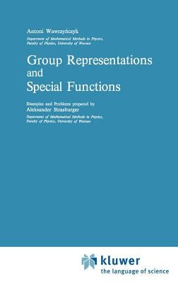 Group Representations and Special Functions: Examples and Problems Prepared by Aleksander Strasburger by Wawrzynczyk, A.