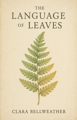 The Language of Leaves by Bellweather, Clara