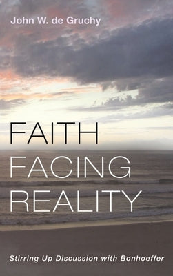 Faith Facing Reality by de Gruchy, John W.