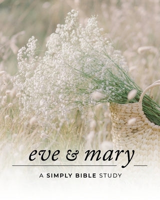 Eve & Mary: A Simply Bible Study by Beasley, Carmen