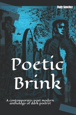 Poetic Brink: A contemporary-post modern anthology of dark poetry! by Poems, Improve Ytwp