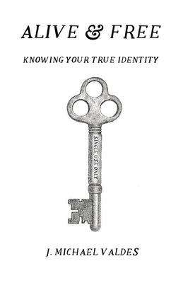 Alive & Free: Knowing Your True Identity by Luikart, Calli