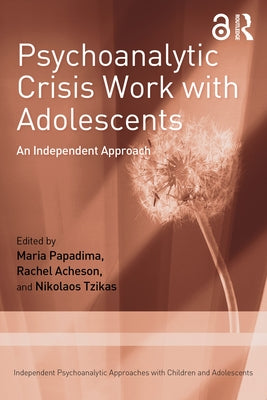 Psychoanalytic Crisis Work with Adolescents: An Independent Approach by Papadima, Maria