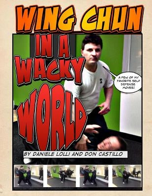 Wing Chun In A Wacky World Vol. 1 by Lolli, Dan