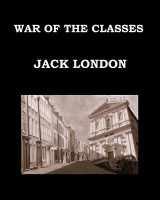 WAR OF THE CLASSES Jack London: Large Print Edition - Publication date: 1905 by London, Jack