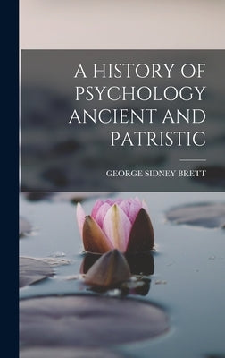 A History of Psychology Ancient and Patristic by George Sidney Brett