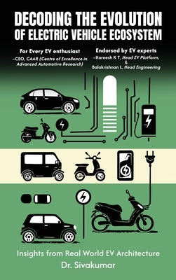 Decoding the Evolution of Electric Vehicle Ecosystem: Insights from Real World EV Architecture by Dr Sivakumar