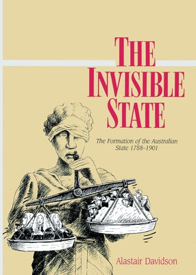 The Invisible State: The Formation of the Australian State by Davidson, Alastair