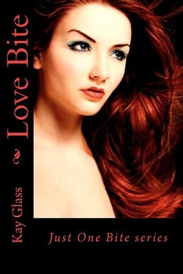 Love Bite: Just One Bite series by Glass, Kay