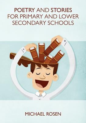 Poetry And Stories For Primary And Lower Secondary Schools by Rosen, Michael
