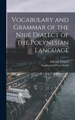 Vocabulary and Grammar of the Niué Dialect of the Polynesian Language by Tregear, Edward