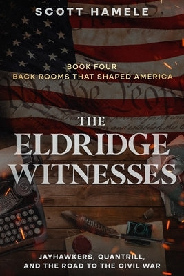 The Eldridge Witnesses: Jayhawkers, Quantrill, and the Road to the Civil War by Hamele, Scott