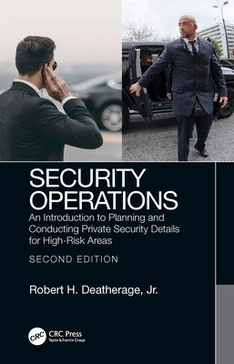 Security Operations: An Introduction to Planning and Conducting Private Security Details for High-Risk Areas by Deatherage Jr, Robert