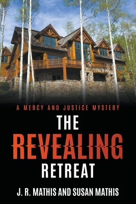 The Revealing Retreat by Mathis, J. R.
