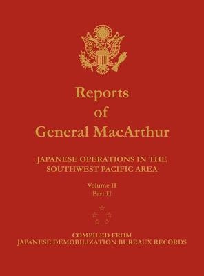 Reports of General MacArthur: Japanese Operations in the Southwest Pacific Area. Volume 2, Part 2 by MacArthur, Douglas