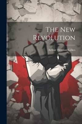 The New Revolution by Gilkes, Arthur Herman