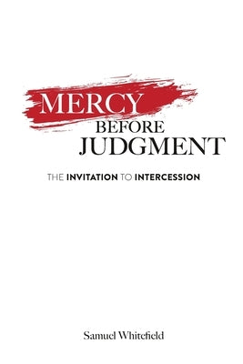 Mercy Before Judgment: The Invitation to Intercession by Whitefield, Samuel