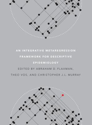 An Integrative Metaregression Framework for Descriptive Epidemiology by Flaxman, Abraham D.