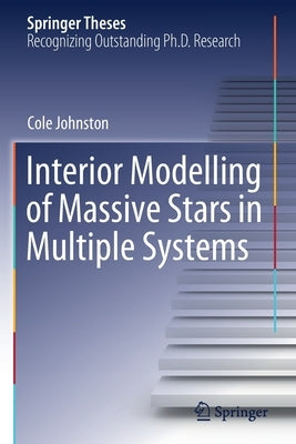 Interior Modelling of Massive Stars in Multiple Systems by Johnston, Cole