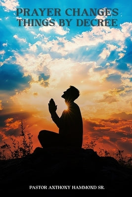The Power of Faith and Prayer Decrees by Hammond, Anthony