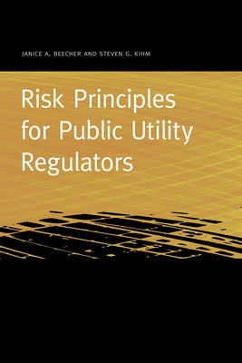 Risk Principles for Public Utility Regulators by Beecher, Janice A.