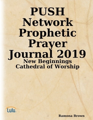 PUSH Network Prophetic Prayer Journal 2019 by Brown, Ramona