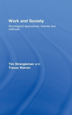 Work and Society: Sociological Approaches, Themes and Methods by Strangleman, Tim