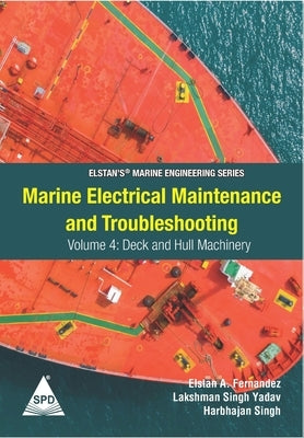 Marine Electrical Maintenance and Troubleshooting Series - Volume 4: Deck and Hull Machinery: (Elstan's(R) Marine Engineering Series) by Yadav, Lakshman Singh