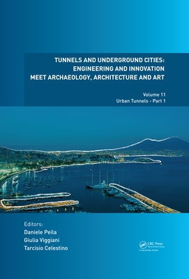 Tunnels and Underground Cities: Engineering and Innovation Meet Archaeology, Architecture and Art: Volume 11: Urban Tunnels - Part 1 by Peila, Daniele