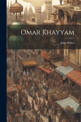 Omar Khayyam by Pollen, John