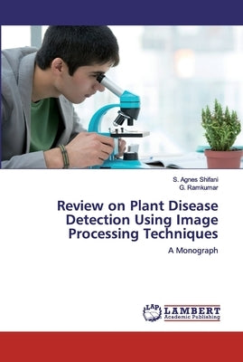 Review on Plant Disease Detection Using Image Processing Techniques by Shifani, S. Agnes