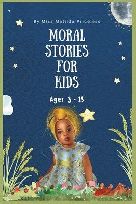 Good Moral Story Book for Kids: Kids character Developing Book by Priceless, Matilda