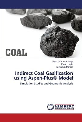 Indirect Coal Gasification using Aspen-Plus(R) Model by Taqvi Syed Ali Ammar