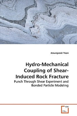 Hydro-Mechanical Coupling of Shear-Induced Rock Fracture by Yoon, Jeoungseok