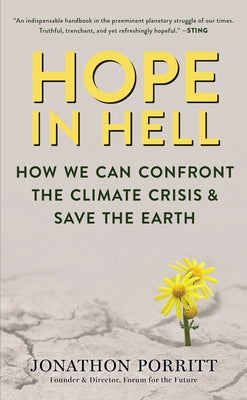 Hope in Hell: How We Can Confront the Climate Crisis & Save the Earth by Porritt, Jonathon