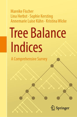 Tree Balance Indices: A Comprehensive Survey by Fischer, Mareike