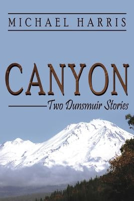 Canyon: Two Dunsmuir Stories by Harris, Michael