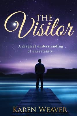 The Visitor: A magical understanding of uncertainty by Weaver, Karen