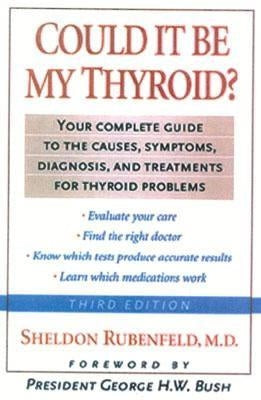 Could It Be My Thyroid?: The Complete Guide to the Causes, Symptoms, Diagnosis, and Treatments of Thyroid Problems by Rubenfeld, Sheldon