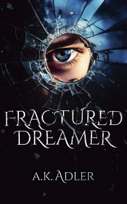 Fractured Dreamer by Adler, A. K.