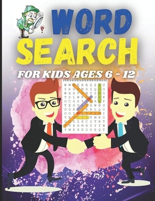 Word Search for Kids Ages 6-12: First Kids Word Search Puzzle Book ages 6-12. Practice Spelling, Learn Vocabulary, and Improve Reading. Solve clever c by Abdessamad, Sadiki