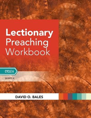 Lectionary Preaching Workbook: Series X, Cycle A by Bales, David O.