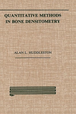 Quantitative Methods in Bone Densitometry by Huddleston, Alan